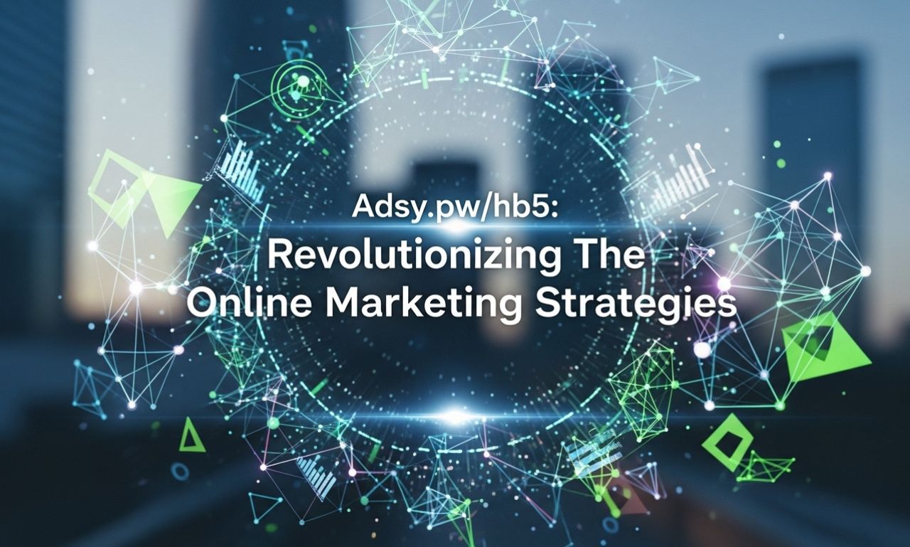 Adsy.pw/hb5: Revolutionizing The Online Marketing Strategies