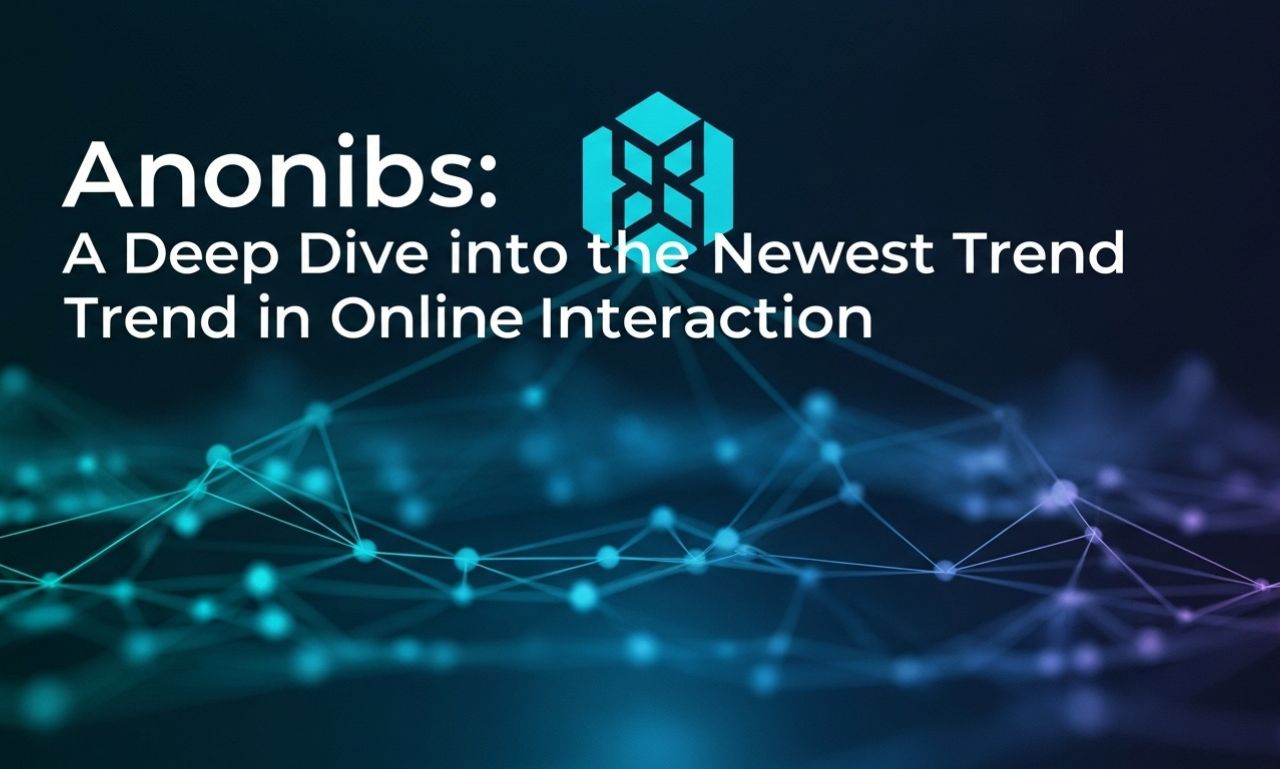 Anonibs: A Deep Dive into the Newest Trend in Online Interaction