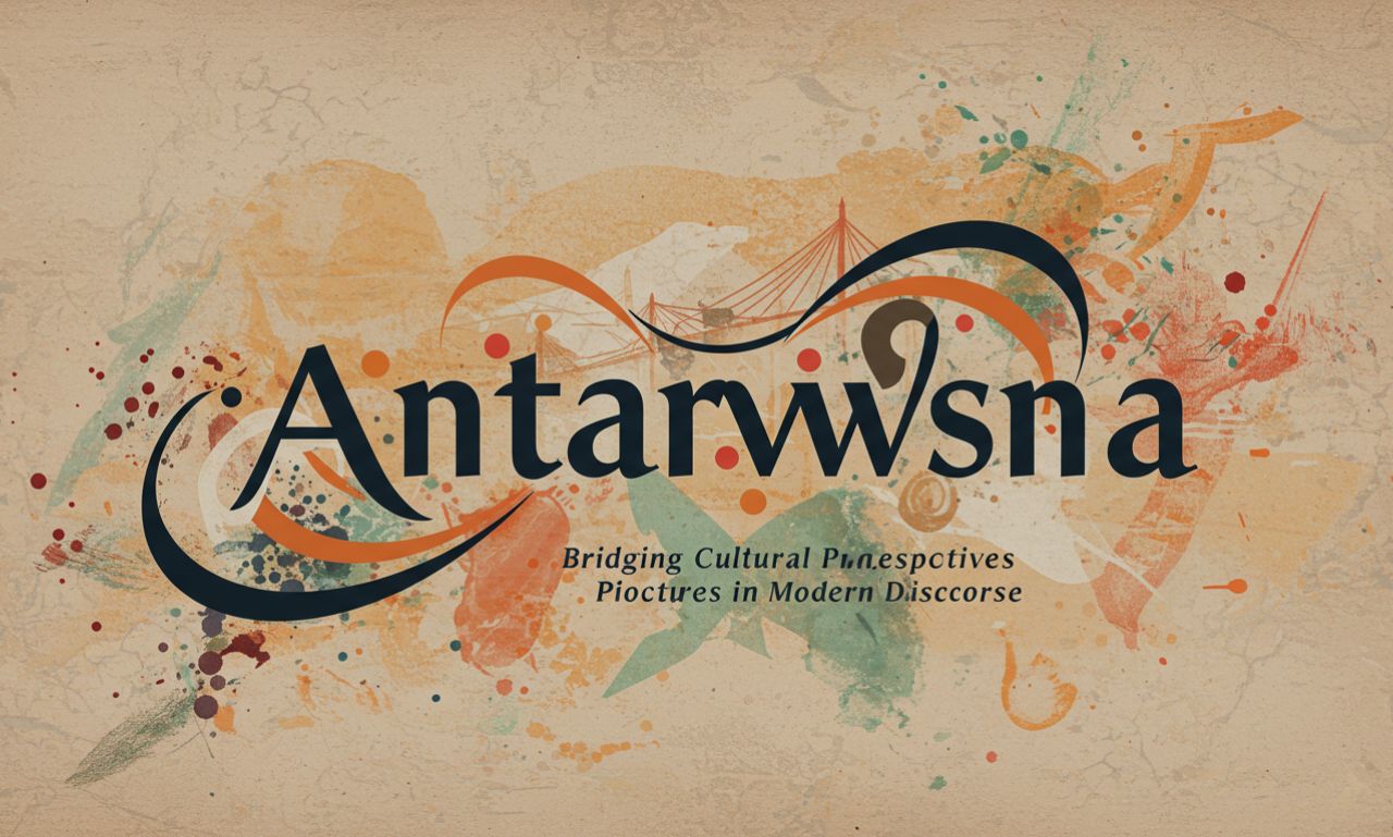 Antarvwsna: Bridging Cultural Perspectives in Modern Discourse