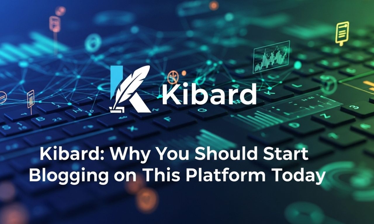 Kibard: Why You Should Start Blogging on This Platform Today