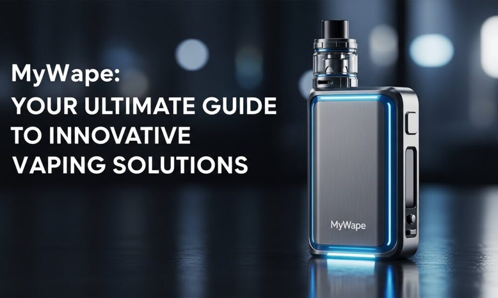 MyWape: Your Ultimate Guide to Innovative Vaping Solutions