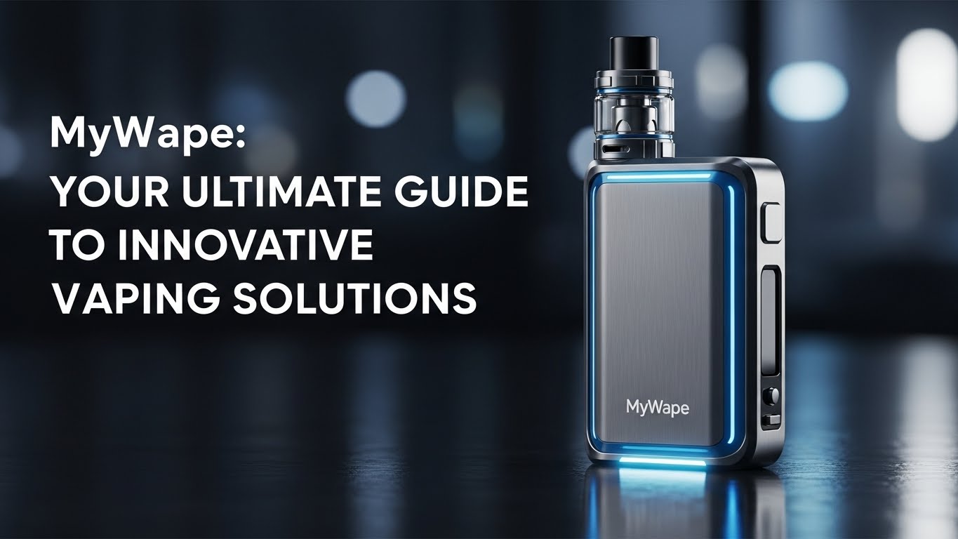MyWape: Your Ultimate Guide to Innovative Vaping Solutions