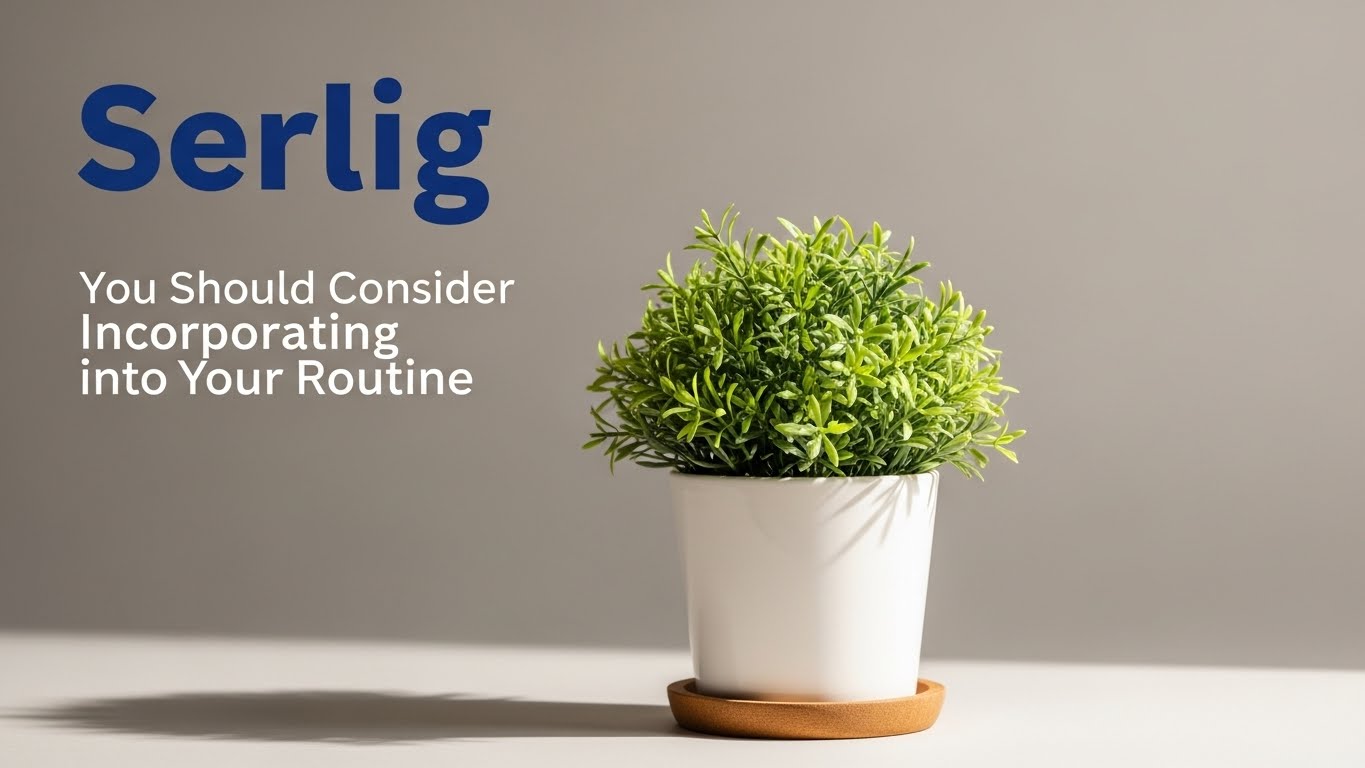 Serlig: You Should Consider Incorporating into Your Routine
