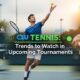Cwtennis: Trends to Watch in Upcoming Tournaments