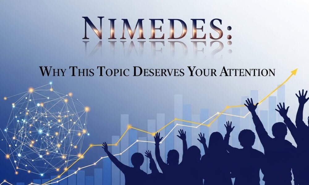 Nimedes: Why This Topic Deserves Your Attention