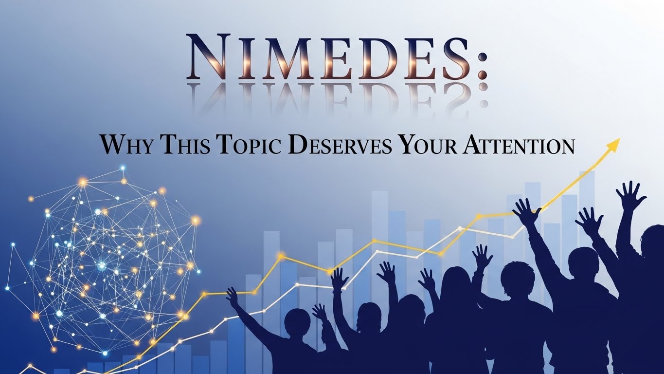 Nimedes: Why This Topic Deserves Your Attention