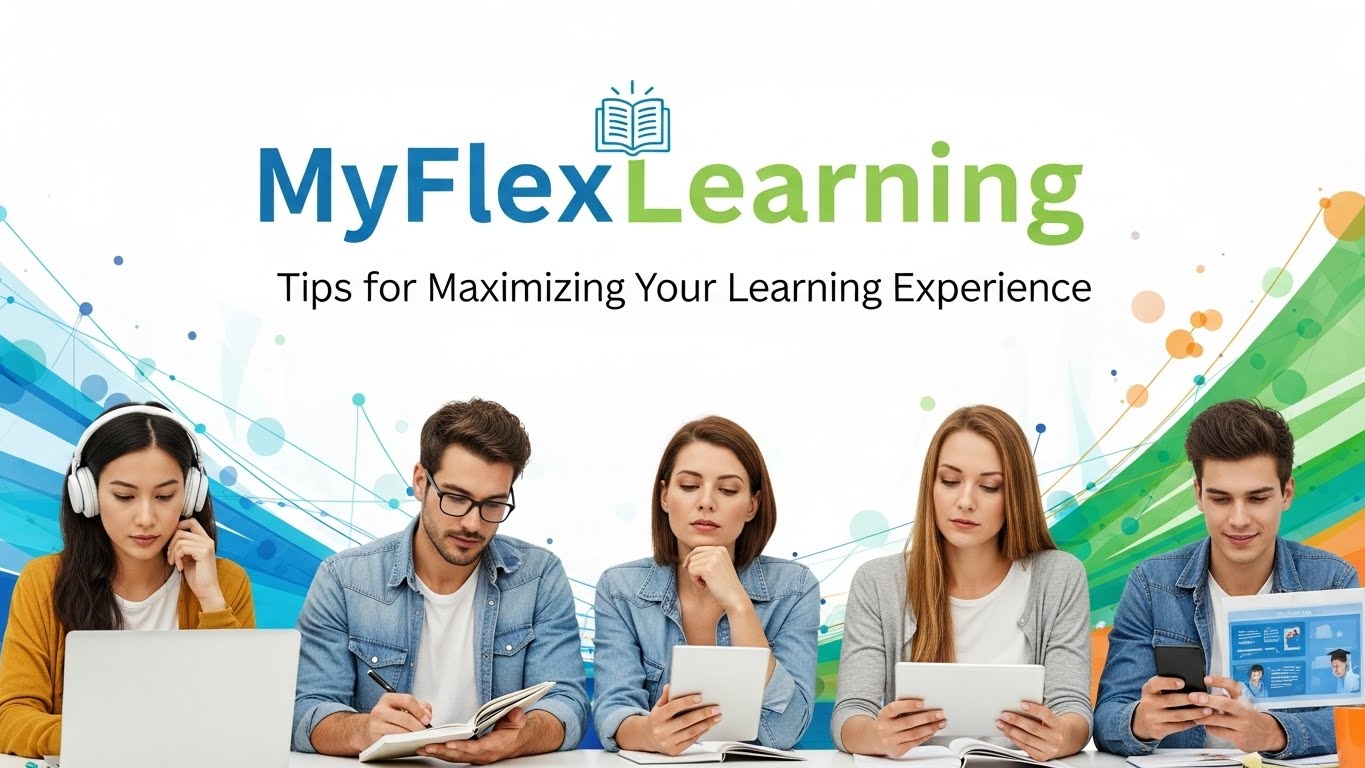 MyFlexLearning: Tips for Maximizing Your Learning Experience