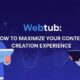 Webtub: How to Maximize Your Content Creation Experience