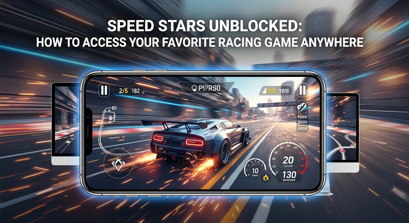 Speed Stars Unblocked: How to Access Your Favorite Racing Game Anywhere