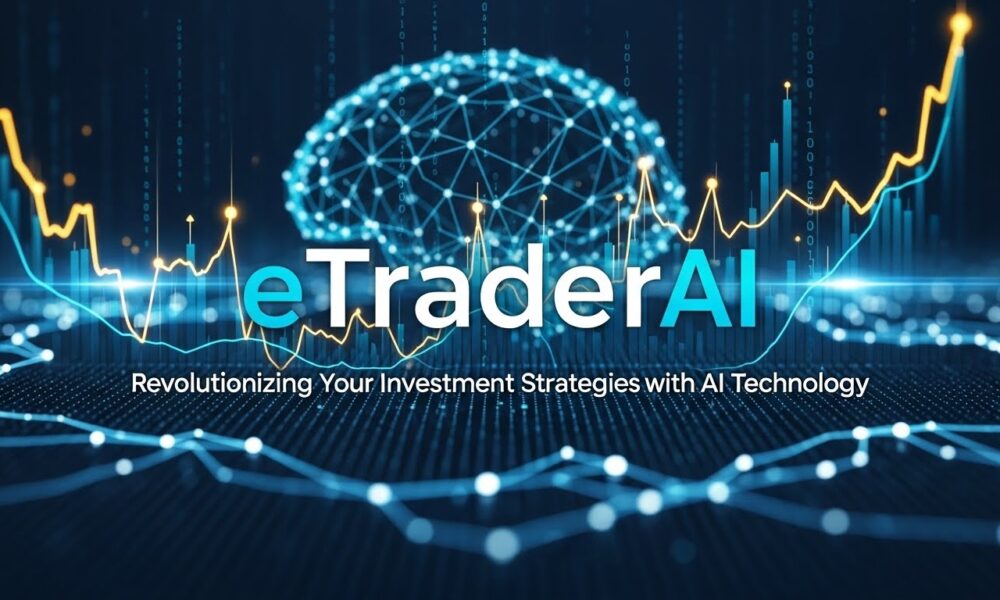 eTraderAI: Revolutionizing Your Investment Strategies with AI Technology