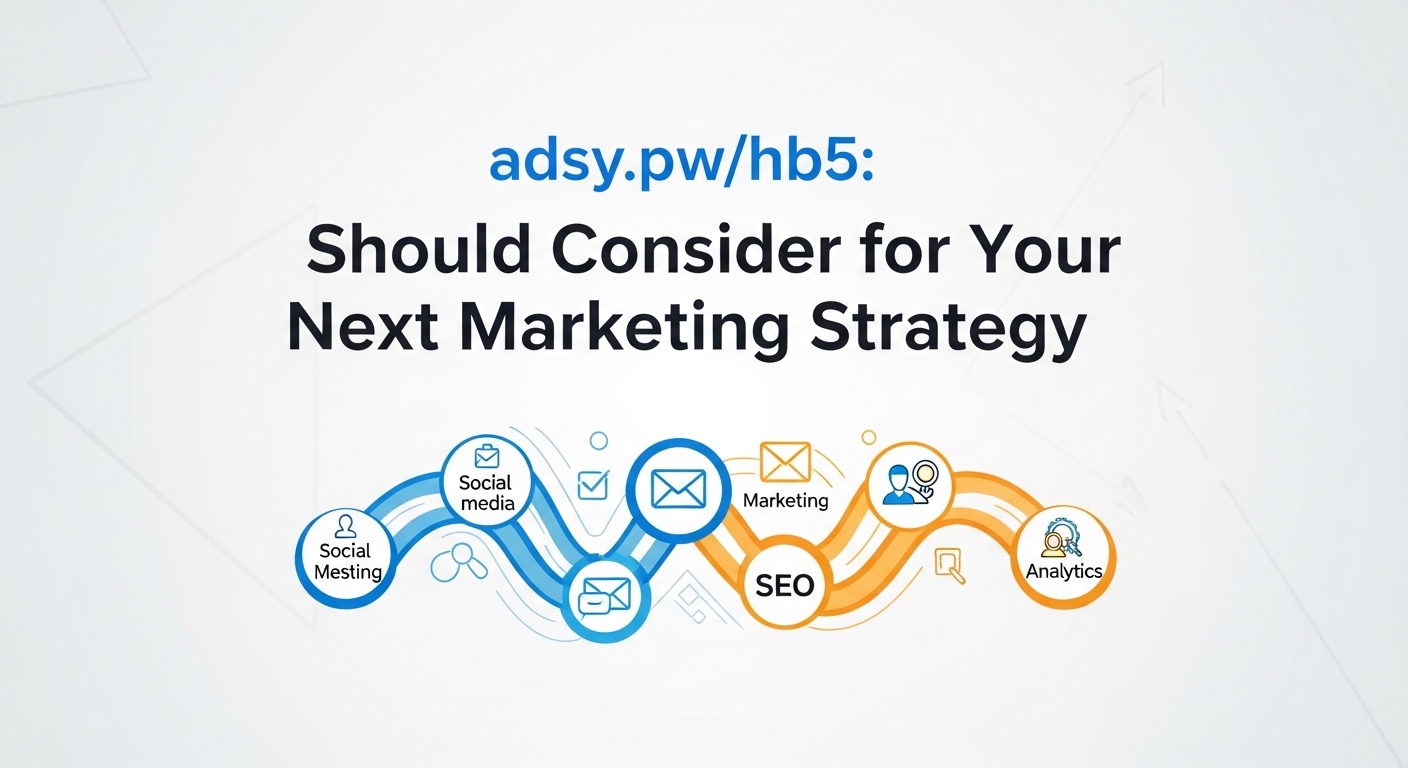 adsy.pw/hb5: Should Consider for Your Next Marketing Strategy