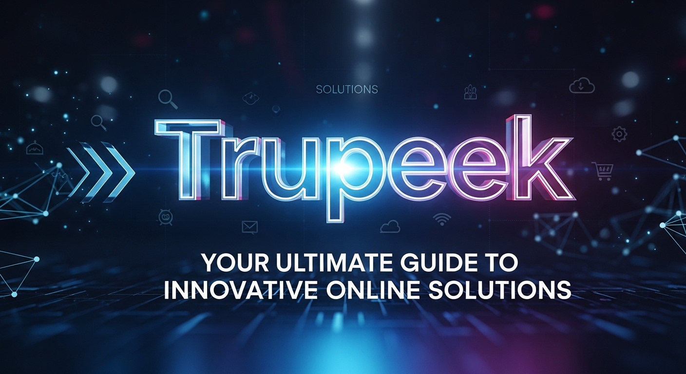 Trupeek com: Your Ultimate Guide to Innovative Online Solutions