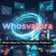Whosvalora: What’s Next for This Disruptive Platform?