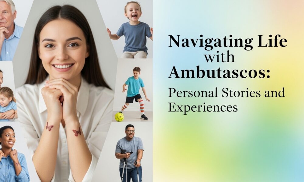 Navigating Life with Ambutascos: Personal Stories and Experiences