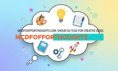 Mcdfoofforthoughts.com: Should Be Your Go To Blog for Creative Ideas